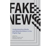 Fake News - Understanding Media and Misinformation in the Digital Age (Information Policy)