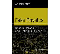 Fake Physics: Spoofs, Hoaxes and Fictitious Science (Science and Fiction)