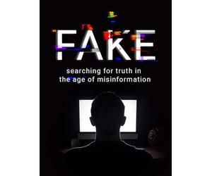 Fake: Searching For Truth in the Age of Misinformation