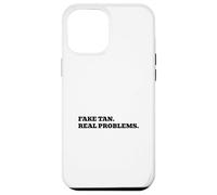 Fake Tan. Real Problems. Case for iPhone 12 Pro Max