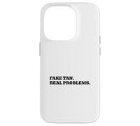 Fake Tan. Real Problems. Case for iPhone 14 Pro