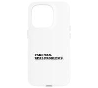 Fake Tan. Real Problems. Case for iPhone 15 Pro