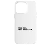 Fake Tan. Real Problems. Case for iPhone 15 Pro Max