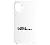 Fake Tan. Real Problems. Case for iPhone 16 Plus