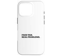 Fake Tan. Real Problems. Case for iPhone 16 Pro