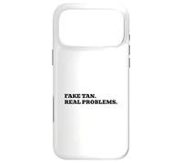 Fake Tan. Real Problems. Case for iPhone 17 Pro Max