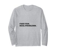 Fake Tan. Real Problems. Long Sleeve T-Shirt