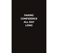 FAKING CONFIDENCE ALL DAY LONG: A Funny Office Notebook for Meetings, Work Notes, Everyday Thoughts, and Pretending You Totally Know What You’re Doing
