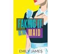 Faking It as the Maid: A Fun and Sexy Romantic Comedy (The Faking It Series)