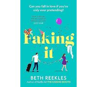 Faking It: dive into the ultimate fake dating rom-com from the author of The Kissing Booth