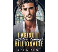 Faking It with the Nanny's Billionaire: A Single Dad Opposites Attract Romance