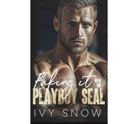 Faking It with the Playboy SEAL: A small town second chance romance (Iron Hollow Protectors)