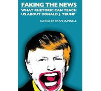 Faking the News: What Rhetoric Can Teach Us About Donald J. Trump (Societas)