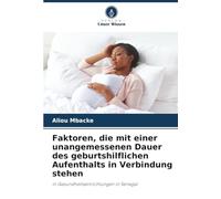 Faktoren, die mit einer unangemessenen Dauer des geburtshilflichen Aufenthalts in Verbindung stehen: in Gesundheitseinrichtungen in Senegal