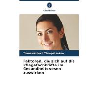 Faktoren, die sich auf die Pflegefachkräfte im Gesundheitswesen auswirken