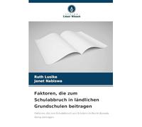 Faktoren, die zum Schulabbruch in ländlichen Grundschulen beitragen: Faktoren, die zum Schulabbruch von Schülern im Bezirk Bunyala, Kenia, beitragen