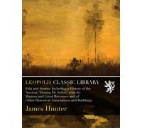 Fala and Soutra: Including a History of the Ancient "Domus De Soltre" with Its Masters and Great Revenues and of Other Historical Associations and Buildings