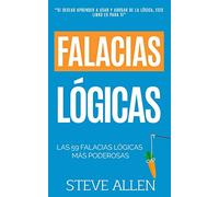 Falacias lógicas: Las 59 falacias lógicas más poderosas con ejemplos y descripciones simples de comprender: Aprende a ganar tus argumentos mediante el ... (Aprendizaje y reingeniería del pensamiento)