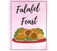 Falafel Feast: A Recipe Journal for Crispy Falafel Creations, Mediterranean Flavors & Homemade Favorites