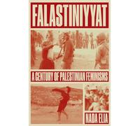 Falastiniyyat : A Century of Palestinian Feminisms