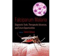 Falciparum Malaria : Diagnostic Tools, Therapeutic Advances, and Future Opportunities