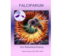 FALCIPARUM: Our Relentless Enemy