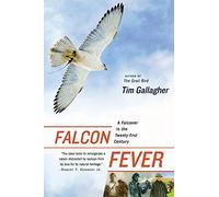 FALCON FEVER: A Falconer in the Twenty-first Century