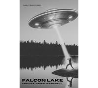 Falcon Lake: Canada’s Largest UFO Incident: 1 (True North Mysteries: Unexplained Canada)