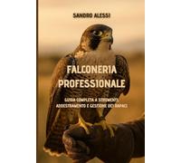 Falconeria professionale: Guida completa a strumenti, addestramento e gestione dei rapaci