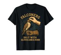 Falconers Do It with Gloves and A Hood Falcon Falconry T-Shirt