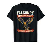 Falconry Makes Me Happy You Not So Much Falcon T-Shirt