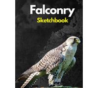 Falconry: Sketchbook 8.5x11 in 200 pages for any one who loves falconry and falcons ,gyrfalcon peregrine falcon: The gyrfalcon sketchbook ,peregrine falcon sketchbook for drawing and sketching