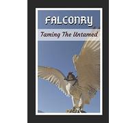 Falconry: Taming The Untamed: Themed Novelty Lined Notebook / Journal To Write In Perfect Gift Item (6 x 9 inches)