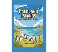 Falkland Islands: The Complete History for Kids: How early explorers arrived, discovered, and left their mark (Collections of Historical country books in south America)