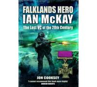 Falklands Hero : Ian McKay - The last VC of the 20th Century