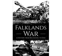 Falklands War: A History from Beginning to End