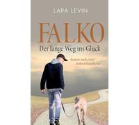 Falko: Der lange Weg ins Glück:Nach einer wahren Geschichte
