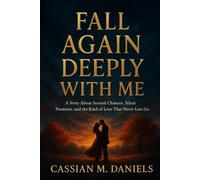 Fall Again Deeply With Me: A Story About Second Chances, Silent Promises, and the Kind of Love That Never Lets Go