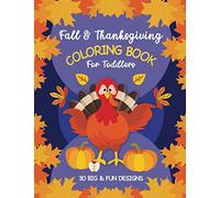 Fall and Thanksgiving Coloring Book For Toddlers: 30 Big & Fun Designs: Autumn Leaves, Turkeys, Apples, Pumpkins and more! Kids Ages 2-4