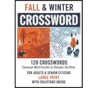 Fall and Winter Crosswords: Cozy Seasonal Puzzles Celebrating Autumn Harvest & Winter Holidays, A Large Print Brain Teaser Book for Adults with Themes of Thanksgiving, Christmas & Nature