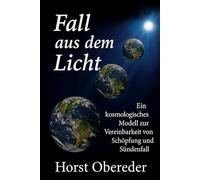 Fall aus dem Licht: Ein kosmologisches Modell zur Vereinbarkeit von Schöpfung und Sündenfall