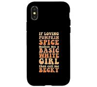 Fall Autumn Funny If Loving Pumpkin Spice Basic Becky Girl Case for iPhone X/XS