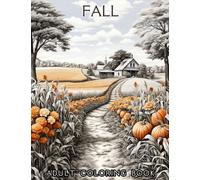 Fall Coloring Book for Adults: Grayscale Coloring Pages with Autumn Inspired Mindful Designs - Harvest, Landscapes, Flowers, Pumpkins, Mushrooms and ... Book for Anxiety Relief I Men & Women