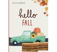 Fall Coloring Book for Kids: A Beautiful Fall Theme Coloring Book for Toddlers and Kids with fun and Colorful Fall Elements: Hello Fall (Fall Coloring Books for Kids)