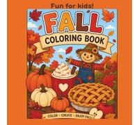 Fall Coloring Book: Fun and Easy Autumn Coloring Pages for Kids of All Ages: Pumpkins, Apples, Leaves, Scarecrows, Fall Treats & Cozy Autumn Fun