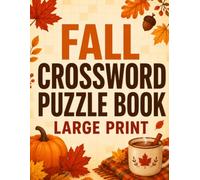 Fall Crossword Puzzle Book: 40 Large Print Puzzles Celebrating Harvest Traditions & Cozy Fall Flavors, for Adults and Seniors, with Full Solutions