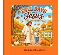 Fall Days with Jesus Coloring Book: A Heartwarming Christian Fall Coloring Book for Kids Featuring Faith, Fun and Special Moments with Jesus in the Autumn Season