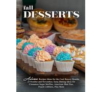 Fall Desserts: Autumn Recipes Ideas for the Cool Breezy Months of October and November; Tasty Baking Ideas for Cinnamon Sugar Muffins, American Mud Pies, Peach Cobblers, Plus More