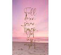 Fall Down Seven Time Get Up Eight.: Lined notebook for mindful thoughts.