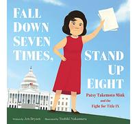 Fall Down Seven Times, Stand Up Eight: Patsy Takemoto Mink and the Fight for Title IX